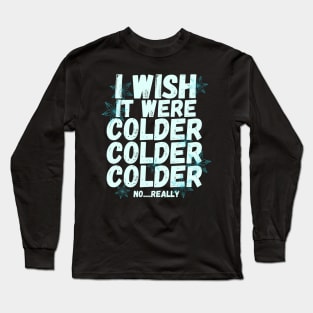 I wish it were colder Long Sleeve T-Shirt